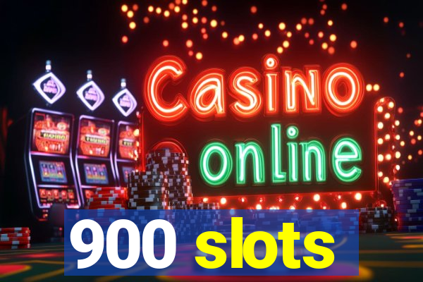 900 slots